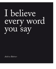 I believe every word you say